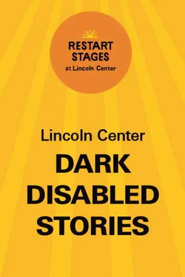Restart Stages at Lincoln Center: Dark Disabled Stories - August 5 Tickets