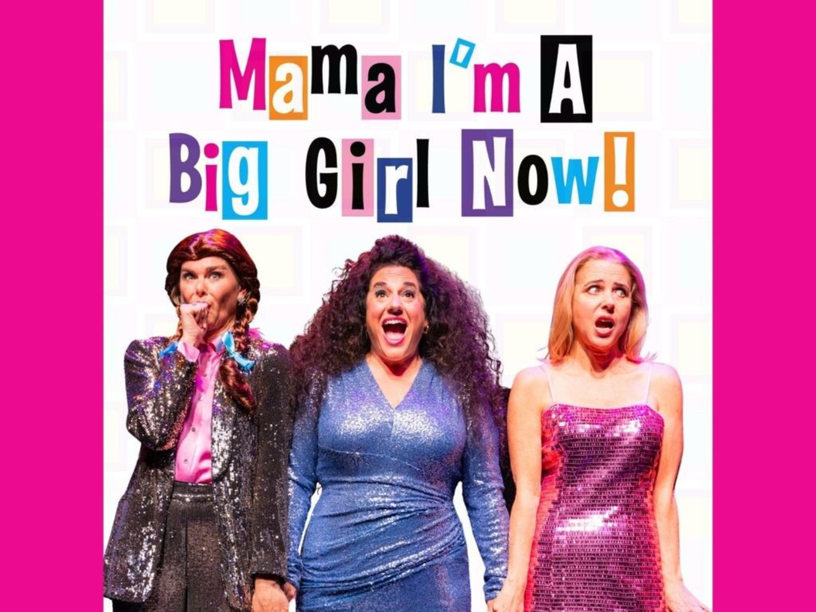 Three women in sparkly outfits stand in front of colorful text that reads, "Mama I'm A Big Girl Now!" on a pink and white background.