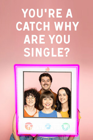 You're a catch! Why are you single? at Theatre Works