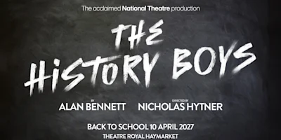 Poster for the National Theatre production of The History Boys by Alan Bennett, directed by Nicholas Hytner, opening at the Theatre Royal Haymarket on 10 April 2027.