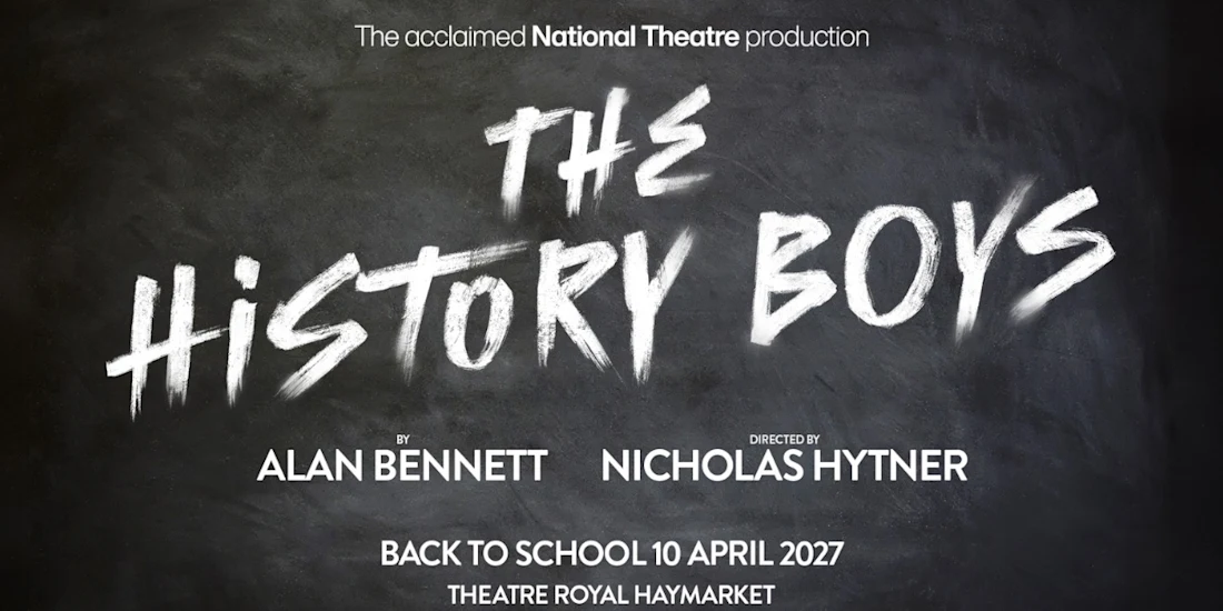 Poster for the National Theatre production of The History Boys by Alan Bennett, directed by Nicholas Hytner, opening at the Theatre Royal Haymarket on 10 April 2027.