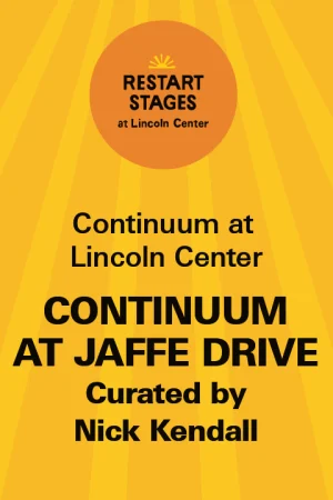 Restart Stages at Lincoln Center: Continuum at Jaffe Drive - August 16 - 20 tickets