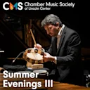 Chamber Music Society of Lincoln Center: Summer Evenings III