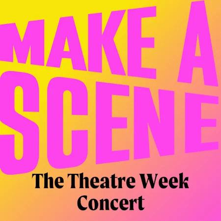 Make A Scene - The Theatre Week Concert