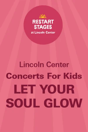 Restart Stages at Lincoln Center: Concerts for Kids: Let Your Soul Glow - August 14 Tickets