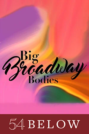 Big Broadway Bodies, feat. A Beautiful Noise's MiMi Scardulla & more! tickets