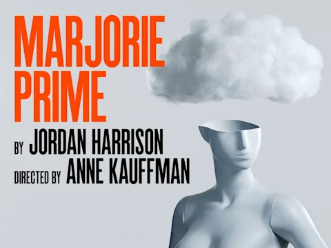 A mannequin with an open head stands beneath a cloud, alongside text: "Marjorie Prime by Jordan Harrison, directed by Anne Kauffman.