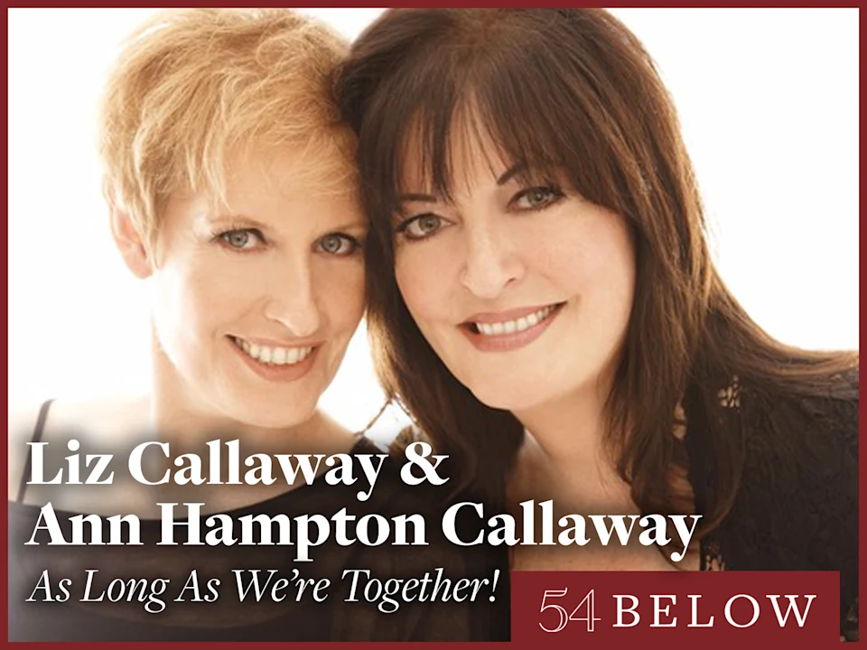 Liz Callaway & Ann Hampton Callaway: As Long As We're Together!: What to expect - 1