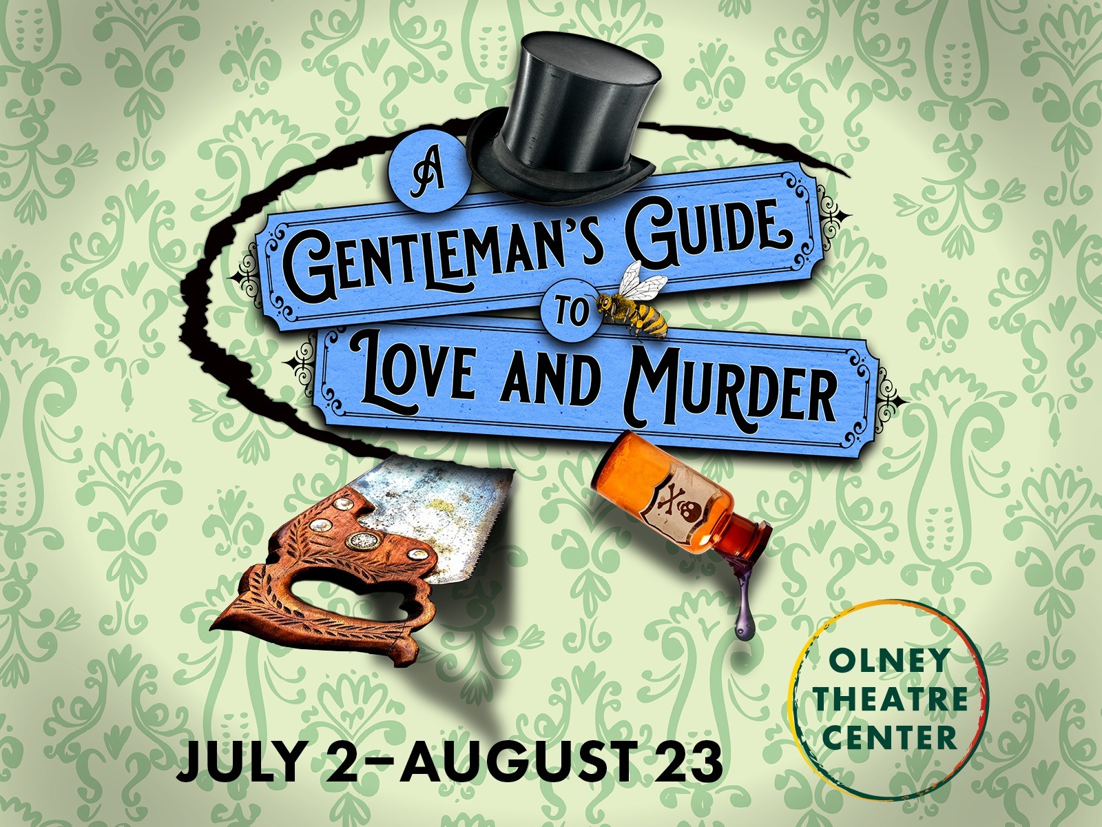 A poster for "A Gentleman's Guide to Love and Murder" with a saw, a poison bottle, and a top hat. The show runs July 2–August 23 at Olney Theatre Center.
