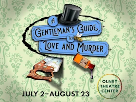 A poster for "A Gentleman's Guide to Love and Murder" with a saw, a poison bottle, and a top hat. The show runs July 2–August 23 at Olney Theatre Center.