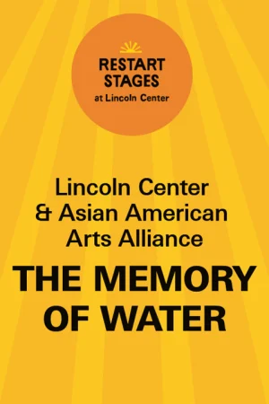 Restart Stages at Lincoln Center: The Memory of Water - July 30 Tickets