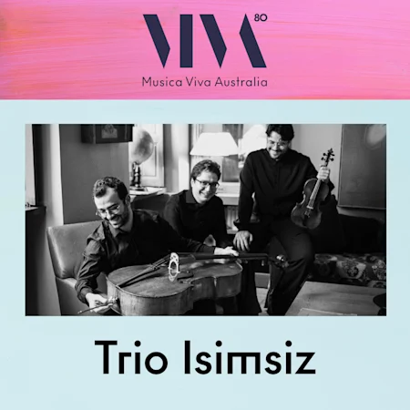 Trio Isimsiz presented by Musica Viva Australia (Melbourne)
