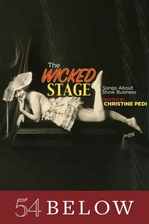 The Wicked Stage: Songs About Show Business, Hosted by Christine Pedi