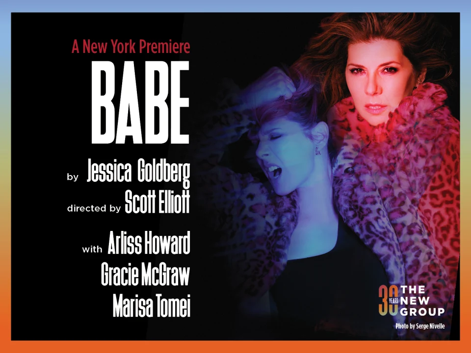 Promotional poster for a New York premiere titled "Babe," written by Jessica Goldberg, directed by Scott Elliott, featuring Arliss Howard, Gracie McGraw, and Marisa Tomei.