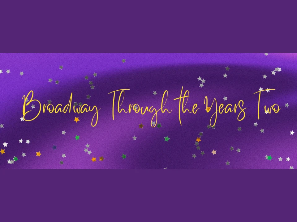 Broadway Through the Years Two: What to expect - 1