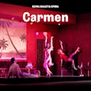 Carmen - Royal Ballet and Opera