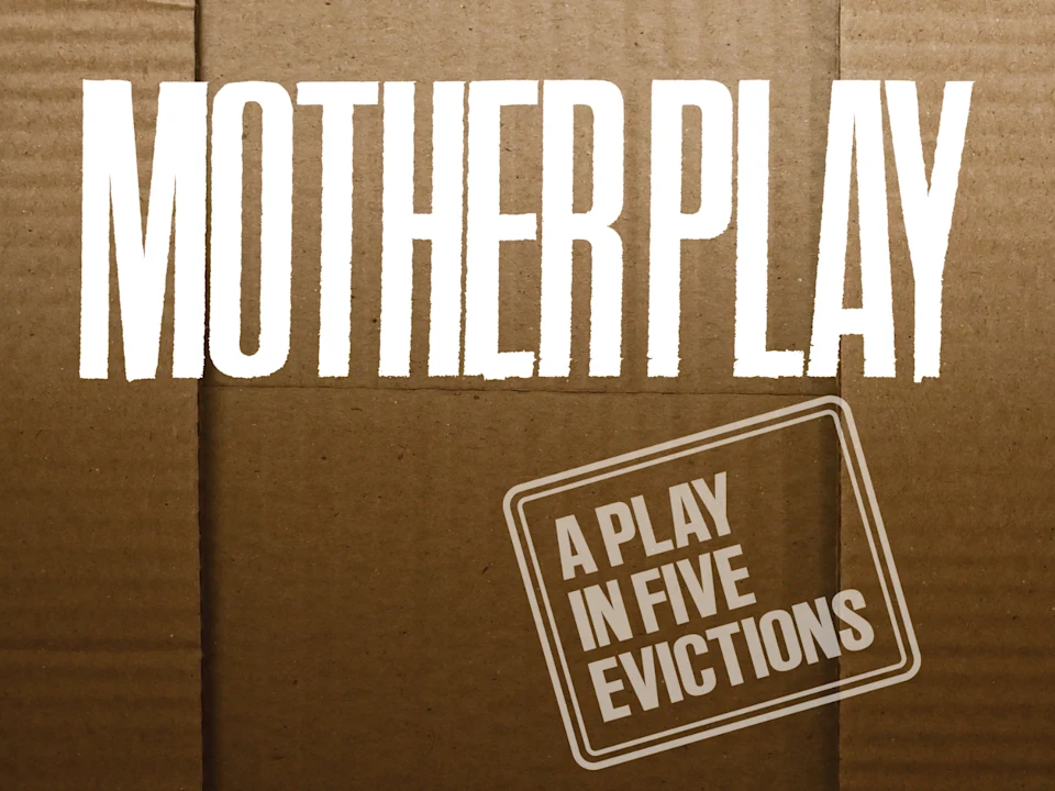 Mother Play: A Play in Five Evictions: What to expect - 1