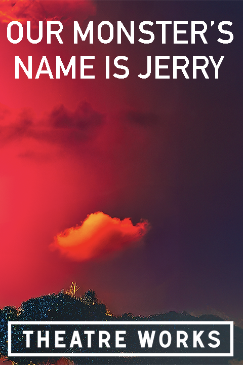 Our Monster's Name is Jerry at Theatre Works tickets