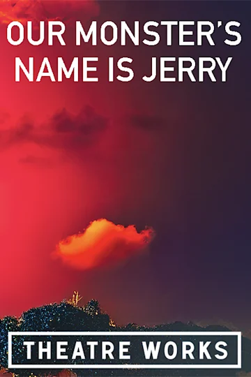 Our Monster's Name is Jerry at Theatre Works tickets