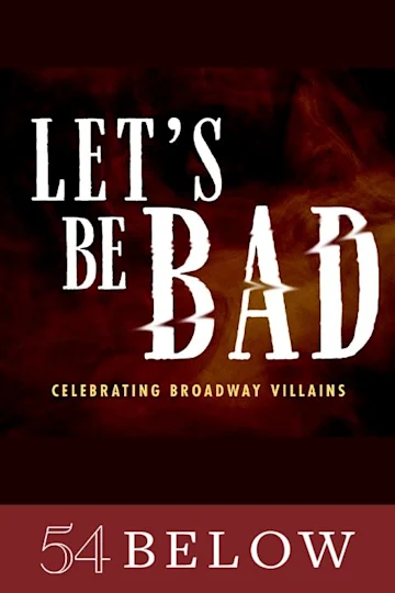 Let's Be Bad: Celebrating Broadway Villains Tickets
