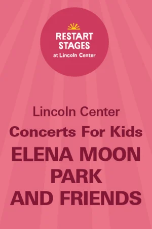 Restart Stages at Lincoln Center: Concerts for Kids: Elena Moon Park and Friends - July 31 Tickets