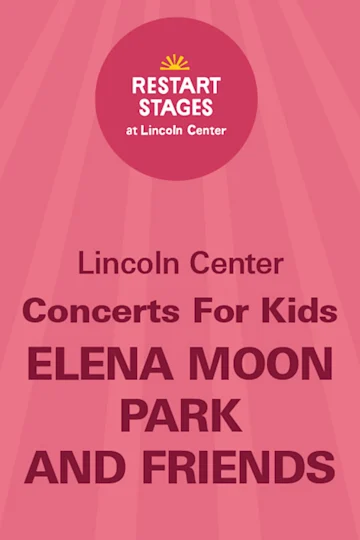 Restart Stages at Lincoln Center: Concerts for Kids: Elena Moon Park and Friends tickets
