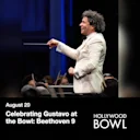 Celebrating Gustavo at the Bowl: Beethoven 9