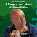 Selected Shorts: A Passport to Ireland with Colum McCann