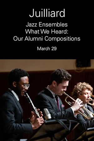 Juilliard Jazz Ensembles | What We Heard: Our Alumni Compositions Tickets