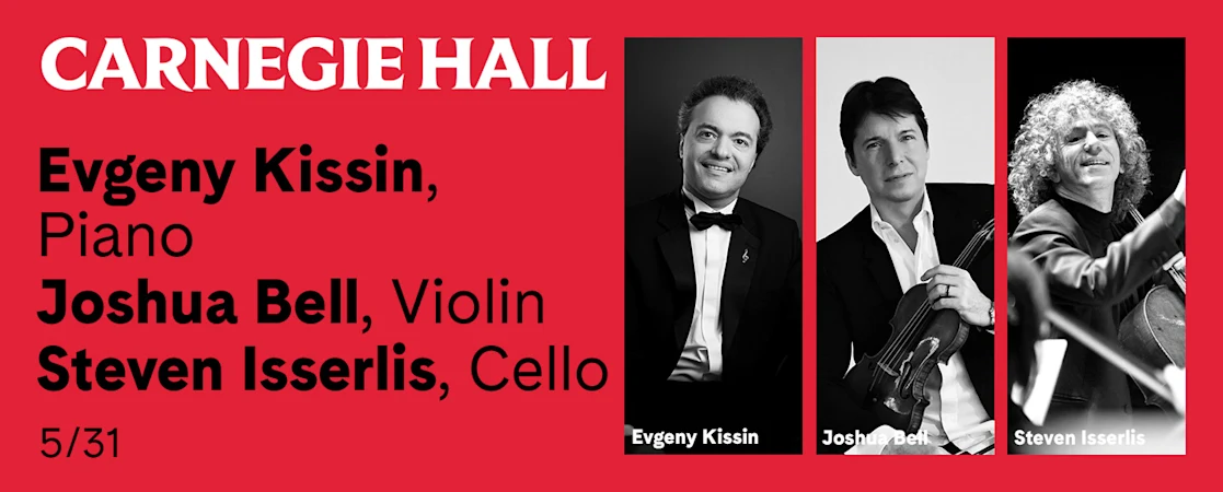 Evgeny Kissin, Piano / Joshua Bell, Violin / Steven Isserlis, Cello