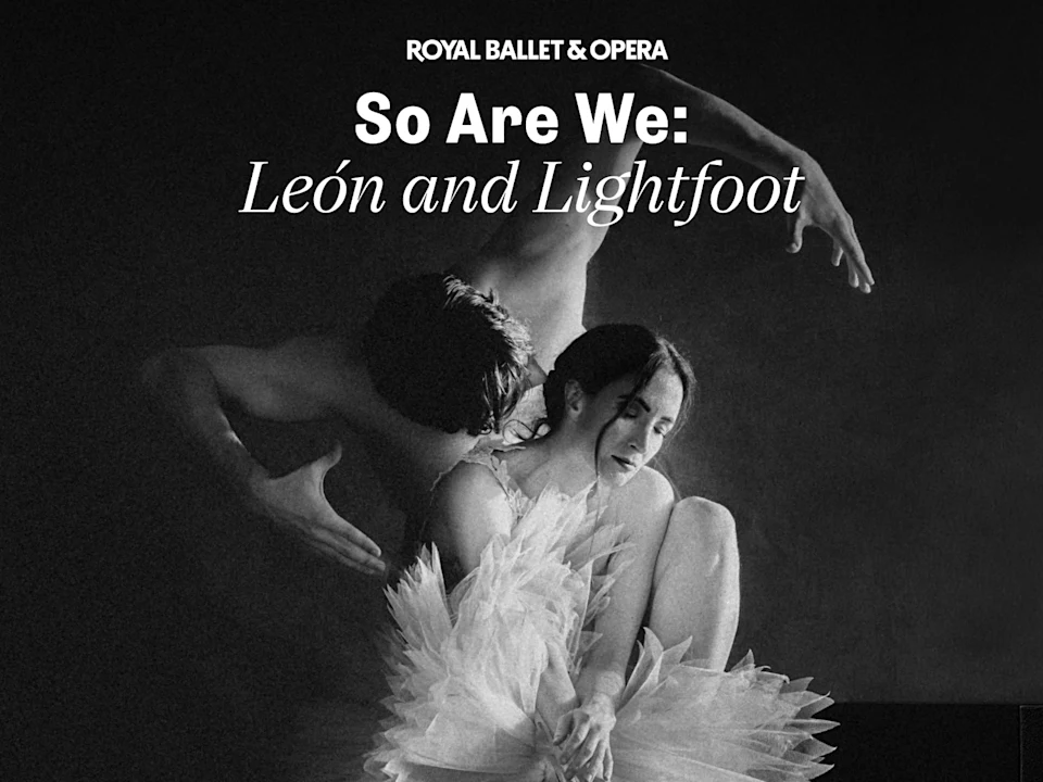 So We Are: León & Lightfoot - Royal Ballet and Opera: What to expect - 1