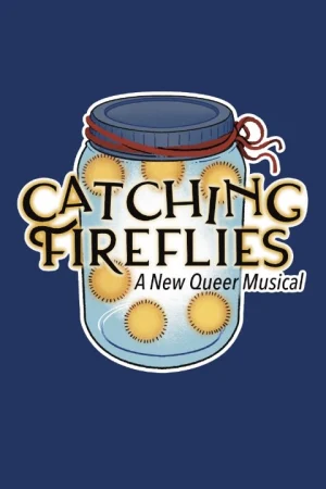 Catching Fireflies: A New Queer Musical