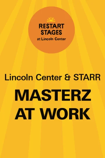 Restart Stages at Lincoln Center: Masterz at Work  - August 24 Tickets