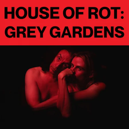 House of Rot: Grey Gardens at Malthouse Theatre