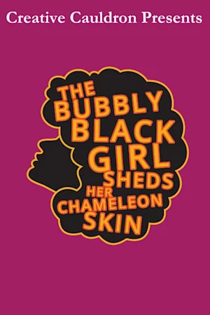 The Bubbly Black Girl Sheds Her Chameleon Skin Tickets