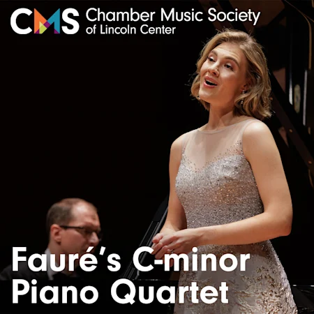 Chamber Music Society of Lincoln Center: Fauré's C-minor Piano Quartet