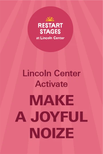 Restart Stages at Lincoln Center: Lincoln Center Activate: Make a Joyful Noize - July 15 Tickets
