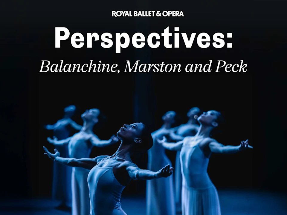Perspectives: Balanchine, Marston and Peck - Royal Ballet and Opera: What to expect - 1