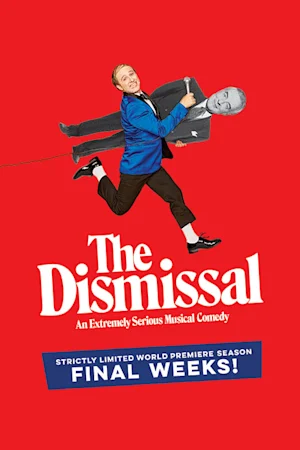 The Dismissal: An Extremely Serious Musical Comedy tickets