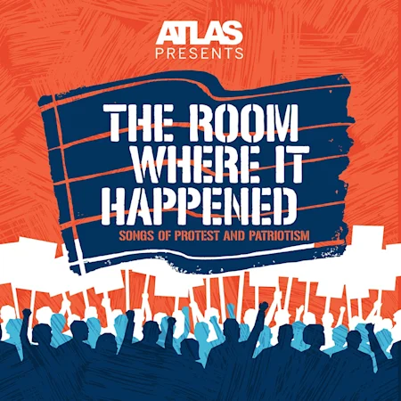 Atlas Presents The Room Where It Happened: Songs of Protest and Patriotism
