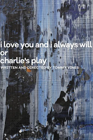 i love you and i always will or charlie's play Tickets
