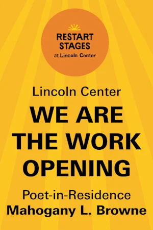 Restart Stages at Lincoln Center: Poet in Residence Mahogany Browne: We Are The Work Opening - July 10 tickets