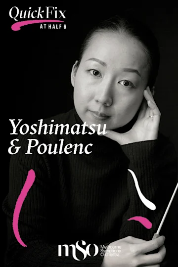 Quick Fix at Half Six: Yoshimatsu & Poulenc presented by Melbourne Symphony Orchestra tickets