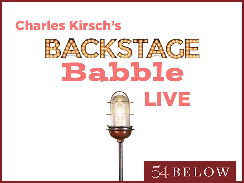 Charles Kirsch's Backstage Babble LIVE! Feat. Judy Kaye & more: What to expect - 1