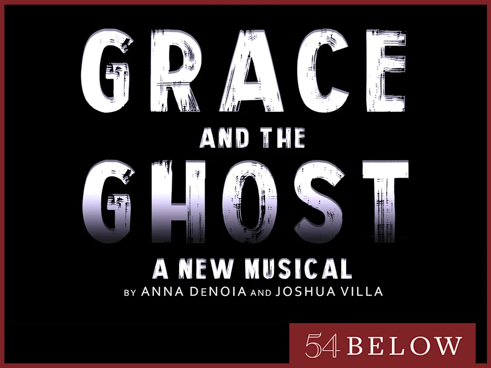 New Musical! Grace and the Ghost by Anna DeNoia & Joshua Villa, feat. Elizabeth Teeter!: What to expect - 1