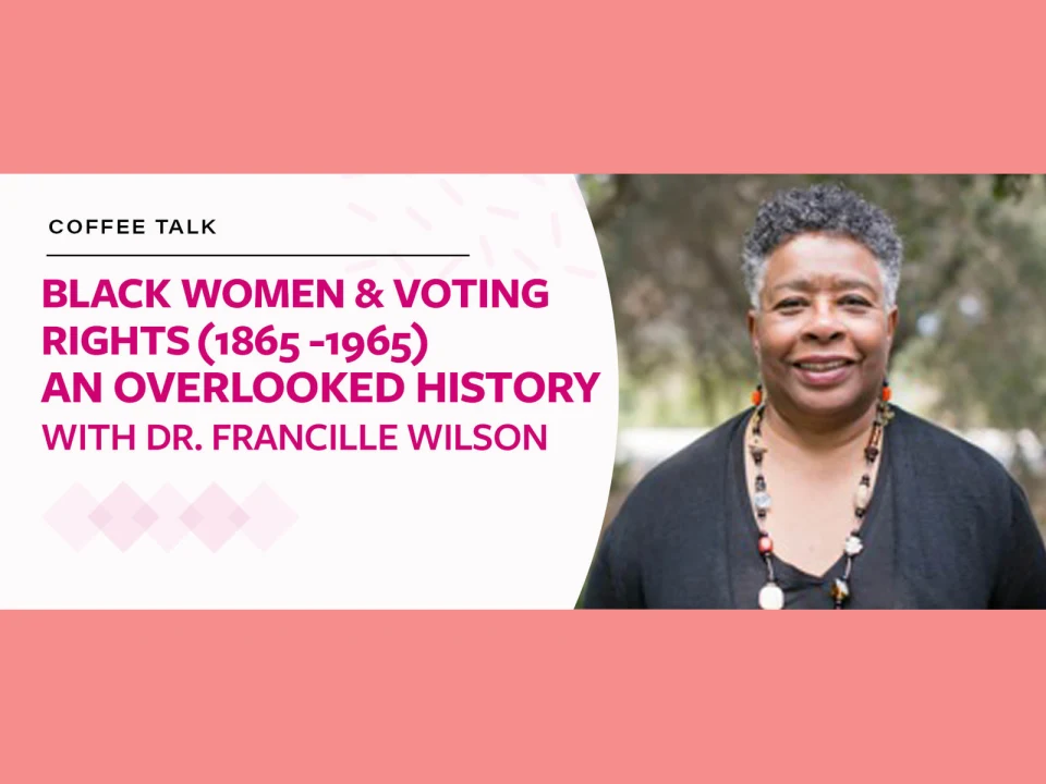 Black Women & Voting Rights: An Overlooked History with Dr. Francille Wilson: What to expect - 1