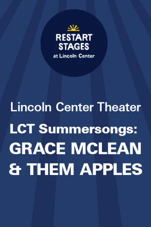 Restart Stages at Lincoln Center: LCT Summersongs: Grace McLean & Them Apples - August 19-20 Tickets