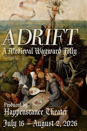 ADRIFT | A Medieval Wayward Folly Produced by Happenstance Theater tickets