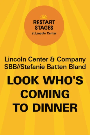 Restart Stages at Lincoln Center: Look Who’s Coming to Dinner - August 3 Tickets