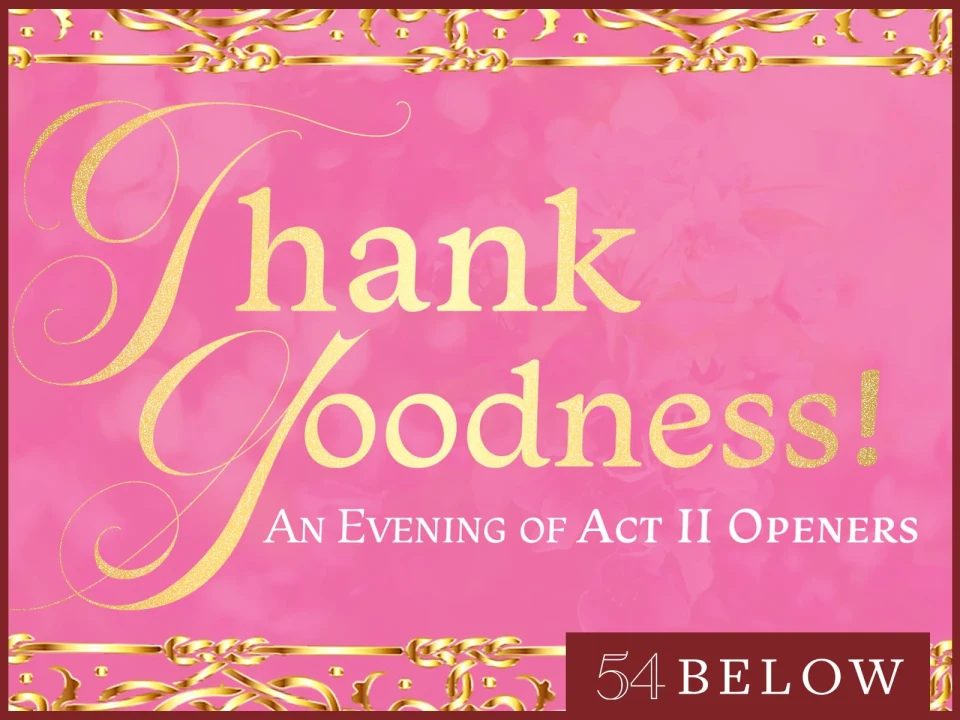 Thank Goodness!: An Evening of Act II Openers: What to expect - 1